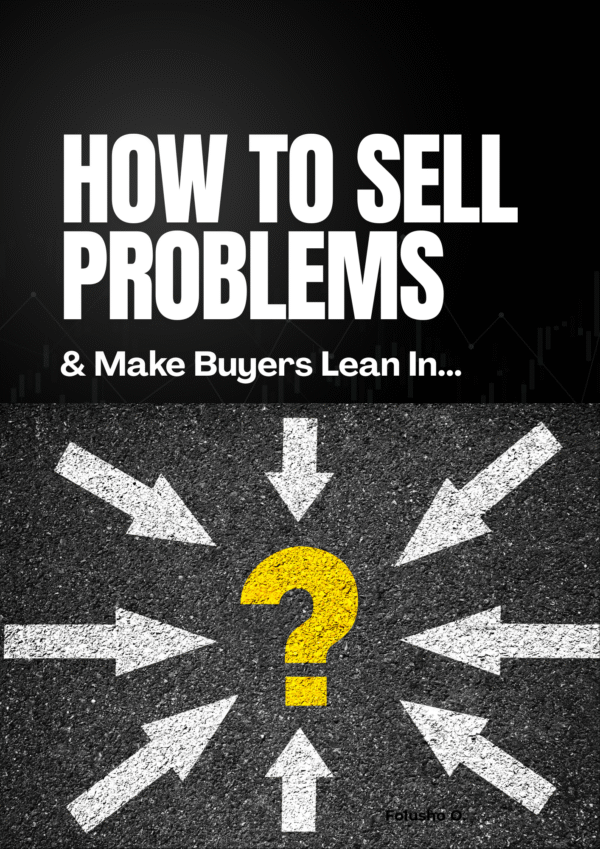 How To Sell Problems & Make Buyers Lean In