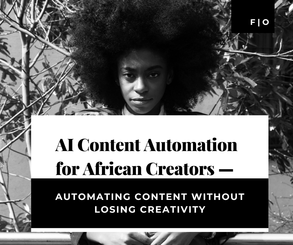 AI Content Automation for African Creators—Automating Content Without Losing Creativity 1 AI Content Automation for African Creators