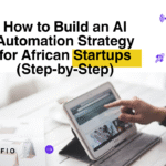 How to Build an AI Automation Strategy for African Startups (Step-by-Step)